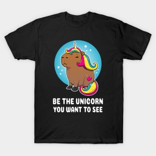 Be the unicorn you want to see Cartoon Capybara Unicorn T-Shirt